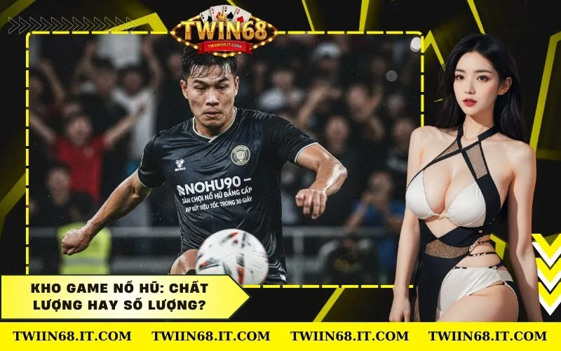 Kho Game Nổ Hũ Chất lượng hay Số lượng