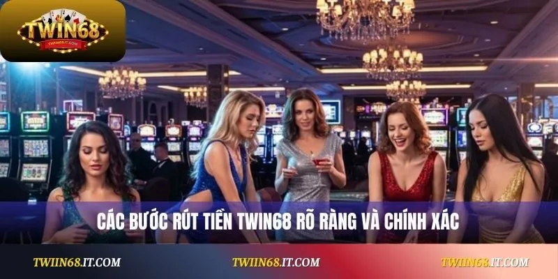 Các bước rút tiền Twin68 rõ ràng và chính xác